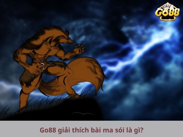 Go88 giải thích bài ma sói là gì?