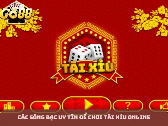 Sòng bạc uy tín chơi tài xỉu