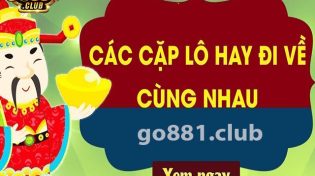 15 cặp hay về mới nhất 2023 cho các lô thủ tham khảo