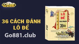 36 kinh nghiệm lô đề được đúc kết từ những cao thủ hàng đầu