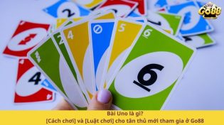 Bài Uno là gì? [Cách chơi] và [Luật chơi] cho tân thủ mới tham gia