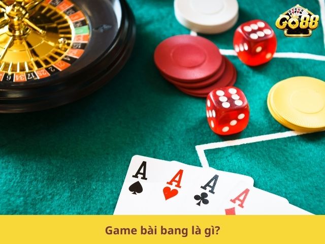 Game bài bang là gì?