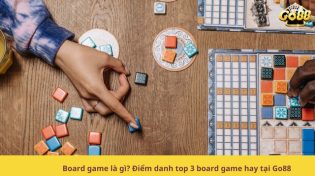 Board game là gì? Điểm danh top 3 board game hay