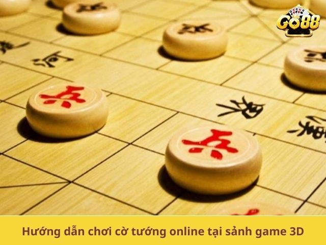 Hướng dẫn chơi cờ tướng online tại sảnh game 3D