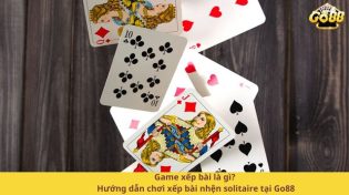 Game xếp bài là gì? Hướng dẫn chơi xếp bài nhện solitaire