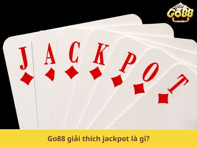 Go88 giải thích jackpot là gì?