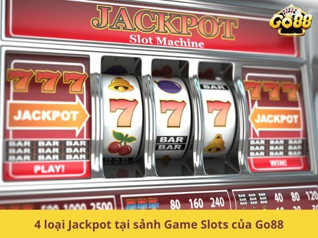 4 loại Jackpot tại sảnh Game Slots của Go88