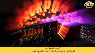 Jackpot là gì? Hướng dẫn cách chơi Jackpot