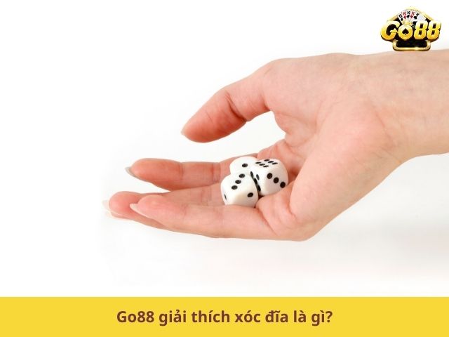 Go88 giải thích xóc đĩa là gì?