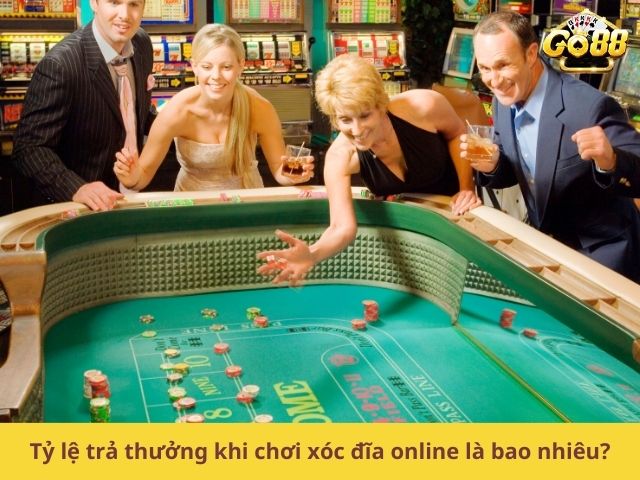 Tỷ lệ trả thưởng khi chơi xóc đĩa online là bao nhiêu?