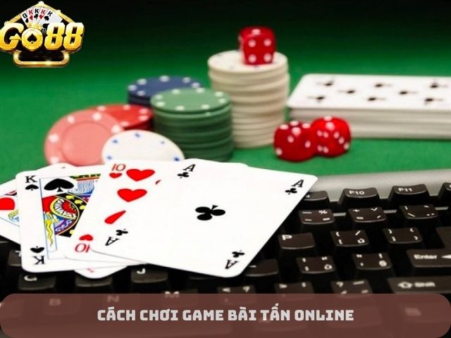 Cách chơi game bài tấn online