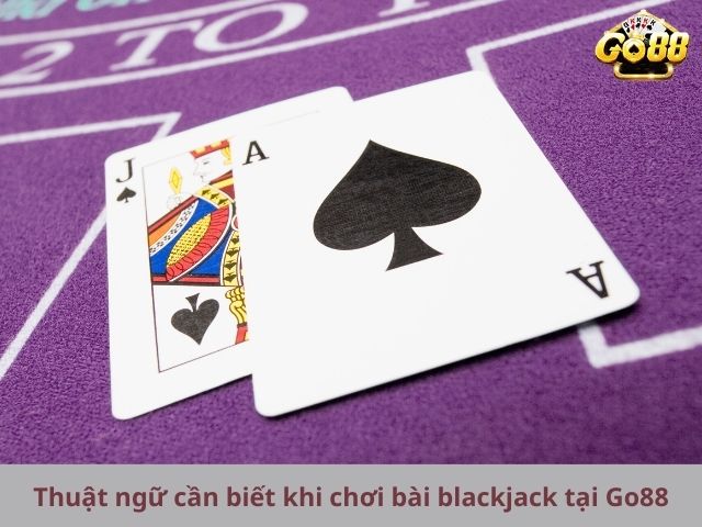 Thuật ngữ cần biết khi chơi bài blackjack tại Go88
