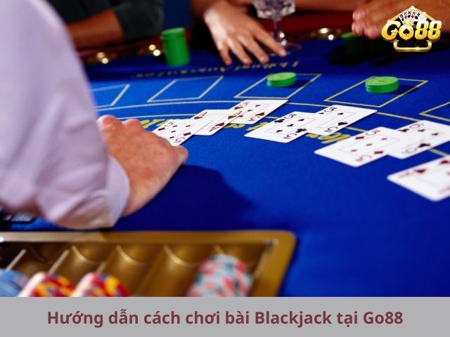 Hướng dẫn cách chơi bài Blackjack tại Go88