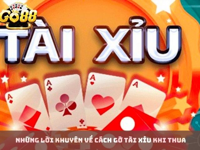 Những lời khuyên về cách gỡ tài xỉu khi thua