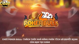 Chơi Poker Bull- Thách thức khả năng phân tích và quyết định của bạn