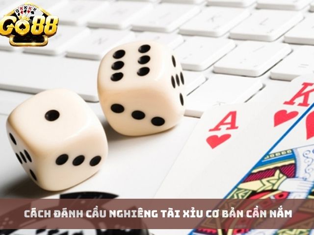 Cách đánh cầu nghiêng tài xỉu cơ bản cần nắm