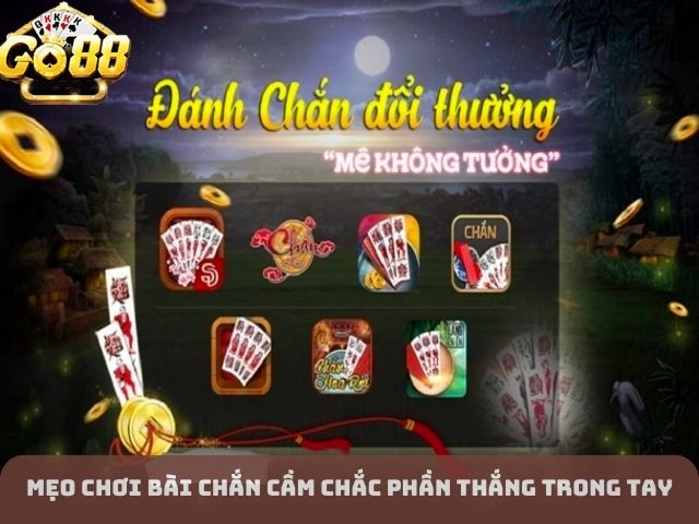 Mẹo chơi bài chắn cầm chắc phần thắng trong tay
