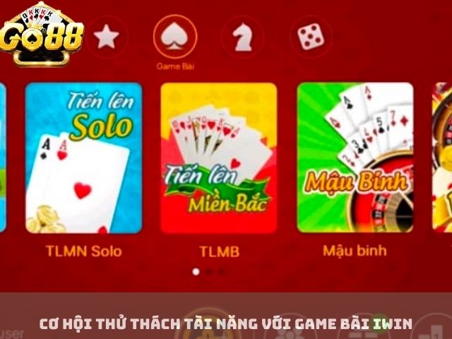 Cơ Hội Thử Thách Tài Năng với Game Bài iwin