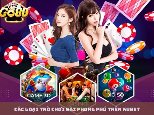 Các loại trò chơi bài phong phú trên Kubet