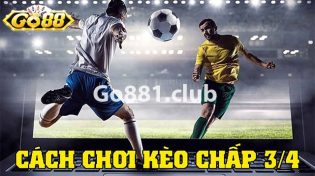 Kèo chấp 3/4 và tất cả những thông tin tân thủ cần biết