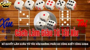 Bí Quyết Làm Giàu Từ Tài Xỉu Không Phải Ai Cũng Biết Cùng Go88