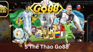 S Thể Thao Go88 Mang Đến Cơ Hội Trải Nghiệm Và Làm Giàu