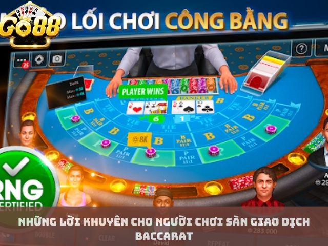 Những lời khuyên cho người chơi sàn giao dịch baccarat