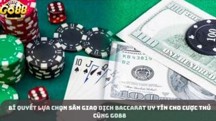 Bí Quyết Lựa Chọn Sàn Giao Dịch Baccarat Uy Tín Cho Cược Thủ