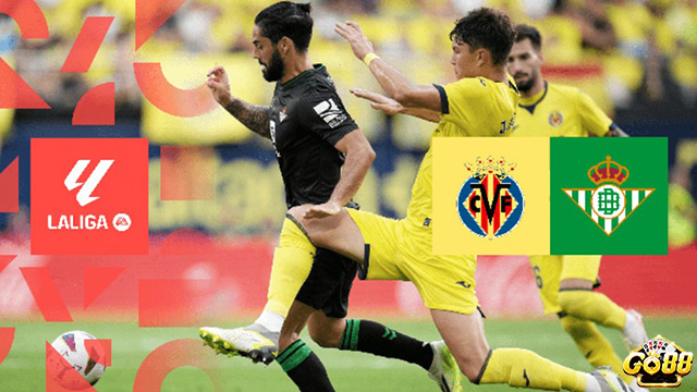 Dự đoán Villarreal vs Real Betis 0h30 ngày 14/8 ở Go88