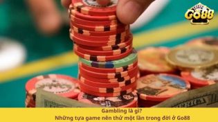 Gambling là gì? Những tựa game nên thử một lần trong đời