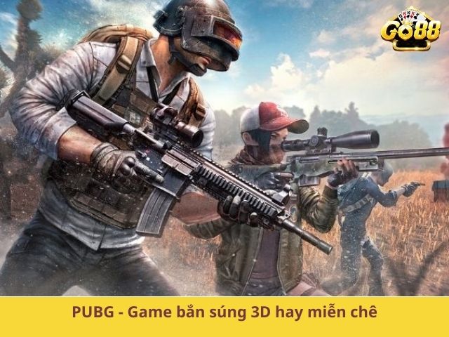 PUBG - Game bắn súng 3D hay miễn chê