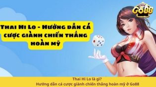 Thai Hi Lo là gì? Hướng dẫn cá cược giành chiến thắng hoàn mỹ