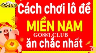 Cách chơi lô đề miền Nam chia sẻ kinh nghiệm