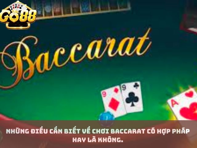 Những điều cần biết về chơi baccarat có hợp pháp hay là không.