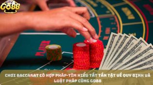 Chơi Baccarat có hợp pháp-Tìm hiểu tất tần tật về quy định và luật pháp