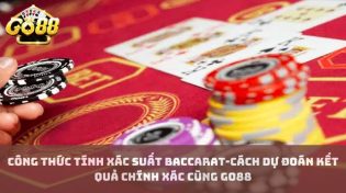 Công Thức Tính Xác Suất Baccarat-Cách Dự Đoán Kết Quả Chính Xác Cùng Go88