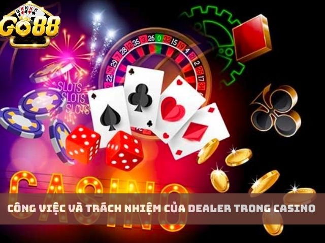 Công việc và trách nhiệm của Dealer trong Casino