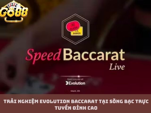 Trải Nghiệm Evolution Baccarat Tại Sòng Bạc Trực Tuyến Đỉnh Cao