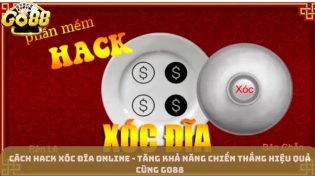 Cách hack xóc đĩa online - Tăng khả năng chiến thắng hiệu quả cùng Go88