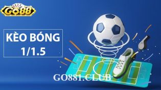 Kèo bóng 1/1.5, thông tin cược thủ phải biết