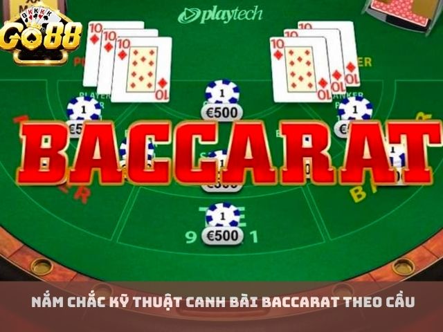 Nắm chắc Kỹ Thuật Canh Bài Baccarat Theo Cầu