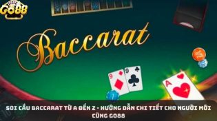 Soi Cầu Baccarat Từ A đến Z - Hướng Dẫn Chi Tiết Cho Người Mới