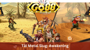 Tải Metal Slug: Awakening "Biệt Kích Lùn" Huyền Thoại Ở Go88