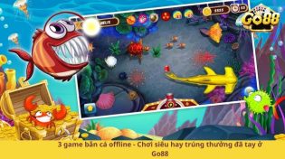 3 game bắn cá offline - Chơi siêu hay trúng thưởng đã tay