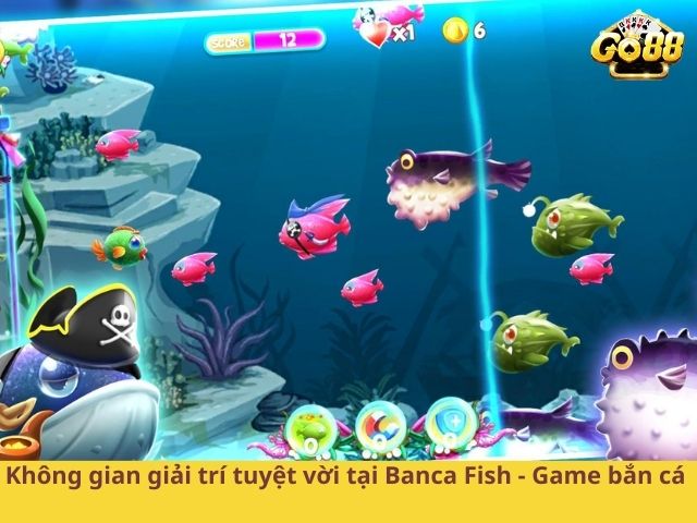 Không gian giải trí tuyệt vời tại Banca Fish - Game bắn cá 