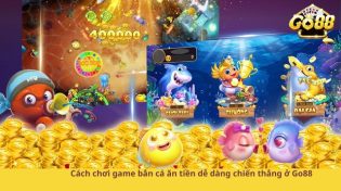 Cách chơi game bắn cá ăn tiền dễ dàng chiến thắng