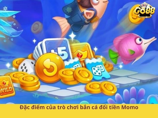 Đặc điểm của trò chơi bắn cá đổi tiền Momo