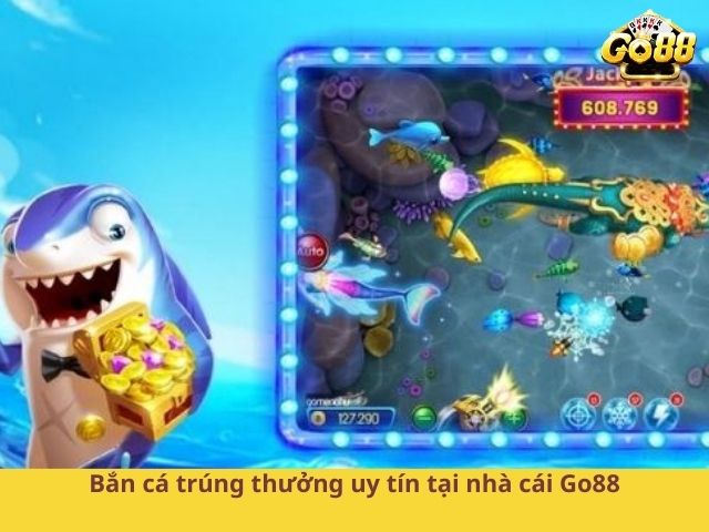 Bắn cá trúng thưởng uy tín tại nhà cái Go88