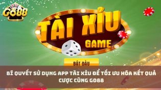 Bí Quyết Sử Dụng App Tài Xỉu Để Tối Ưu Hóa kết Quả Cược Cùng Go88