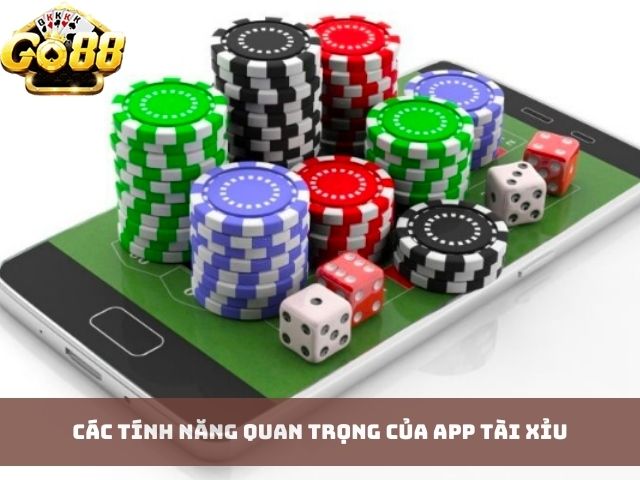 Các Tính Năng Quan Trọng của App Tài Xỉu